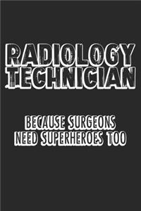 Radiology Technician Because Surgeons Need Superheroes Too