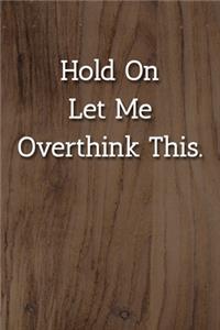 Hold On Let Me Overthink This. Notebook