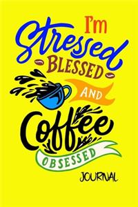 I'm Stressed Blessed And Coffee Obsessed Journal