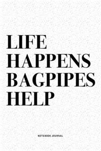 Life Happens Bagpipes Help