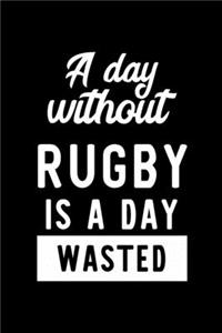 A Day Without Rugby Is A Day Wasted