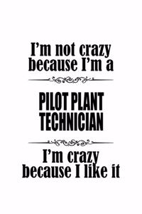 I'm Not Crazy Because I'm A Pilot Plant Technician I'm Crazy Because I like It