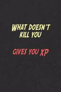 What Doesn't Kill You Gives You XP
