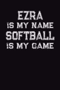 Ezra Is My Name Softball Is My Game