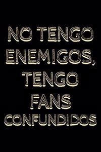 No tengo enemigos tengo fans confundidos