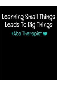 Learning Small Things Leads To Big Things Aba Therapist