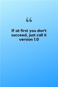 If at first you don't succeed, just call it version 1.0