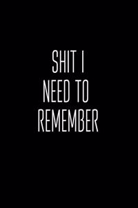 Shit I Need To Remember