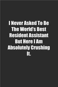 I Never Asked To Be The World's Best Resident Assistant But Here I Am Absolutely Crushing It.