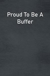 Proud To Be A Buffer