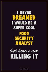 I Never Dreamed I would Be A Super Cool Food Security Analyst But Here I Am Killing It