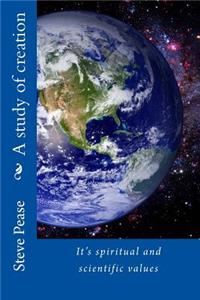 study of creation: It's spiritual and scientific values