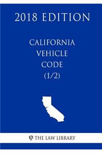 California Vehicle Code (1/2) (2018 Edition)