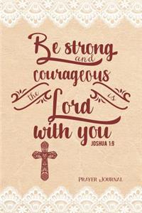 Be Strong and Courageous, the Lord Is with You Joshua 1