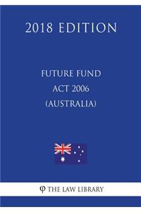 Future Fund Act 2006 (Australia) (2018 Edition)