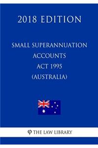 Small Superannuation Accounts Act 1995 (Australia) (2018 Edition)