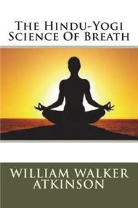 The Hindu-Yogi Science of Breath