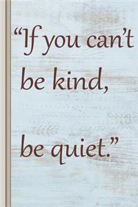 If You Can't Be Kind, Be Quiet.