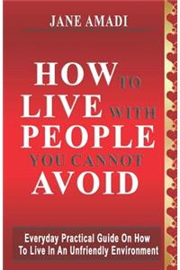 How to Live with People You Cannot Avoid