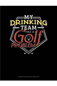 My Drinking Team Has a Golf Problem