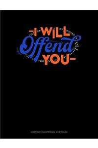 I Will Offend You