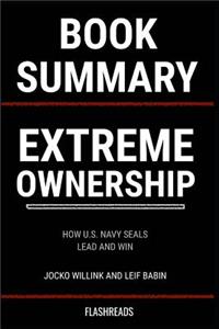 Summary: Extreme Ownership by Jocko Willink and Leif Babin: How U.S. Navy Seals Lead and Win