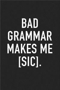 Bad Grammar Makes Me Sic