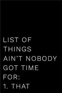 List of Things Ain't Nobody Got Time for 1.That