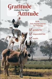 Gratitude Makes the Best Attitude 2019 Daily Planner Journal for Tracking