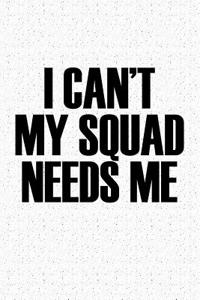 I Cant My Squad Needs Me