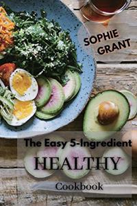 The Easy 5-Ingredient Healthy Cookbook