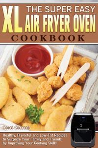 The Super Easy XL Air Fryer Oven Cookbook