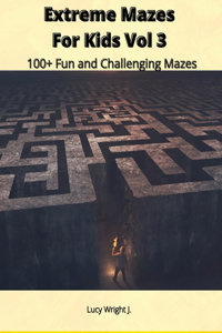 Extreme Mazes For Kids Vol 3