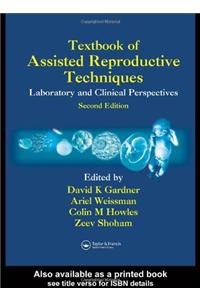 Textbook of Assisted Reproductive Techniques: Laboratory and Clinical Perspectives