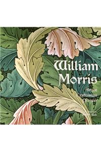 William Morris: Artist Craftsman Pioneer