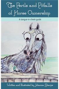 The Perils and Pitfalls of Horse Ownership - A Tongue-In-Cheek Guide