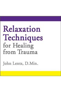 Relaxation Techniques for Healing from Trauma