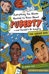 Everything You Always Wanted to Know About Puberty - And Shouldn't Be Googling