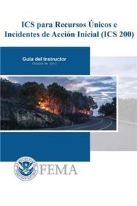 ICS para Recursos Unicos e Incidentes de Accion Inicial (ICS 200)