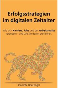 Erfolgsstrategien Im Digitalen Zeitalter. Wie Sich Karriere, Jobs Und Der Arbeitsmarkt Ver�ndern - Und Wie Sie Davon Profitieren