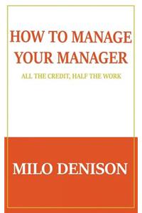 How to Manage Your Manager