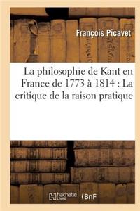 Philosophie de Kant En France de 1773 À 1814: La Critique de la Raison Pratique
