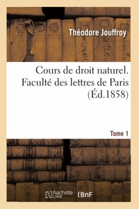 Cours de Droit Naturel. Faculté Des Lettres de Paris. Tome 1