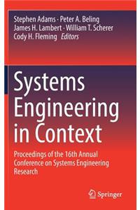 Systems Engineering in Context: Proceedings of the 16th Annual Conference on Systems Engineering Research