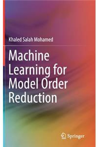 Machine Learning for Model Order Reduction