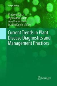 Current Trends in Plant Disease Diagnostics and Management Practices