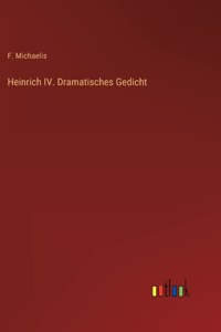 Heinrich IV. Dramatisches Gedicht
