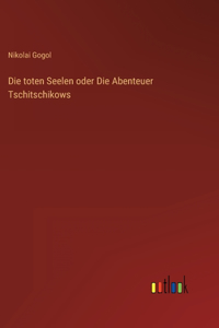 Die toten Seelen oder Die Abenteuer Tschitschikows