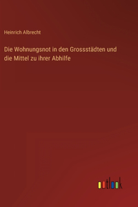 Wohnungsnot in den Grossstädten und die Mittel zu ihrer Abhilfe