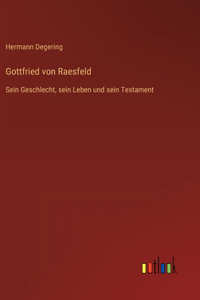Gottfried von Raesfeld: Sein Geschlecht, sein Leben und sein Testament
